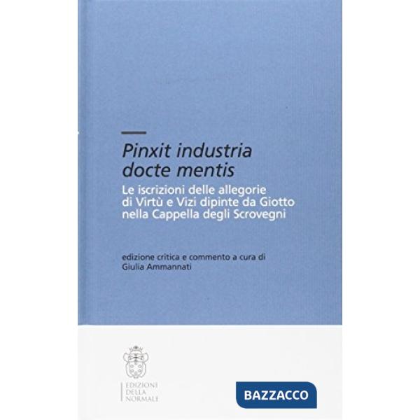 Pinxit industria docte mentis. Le iscrizioni di Virtù e Vizi dipinte da Giotto nella Cappella degli Scrovegni