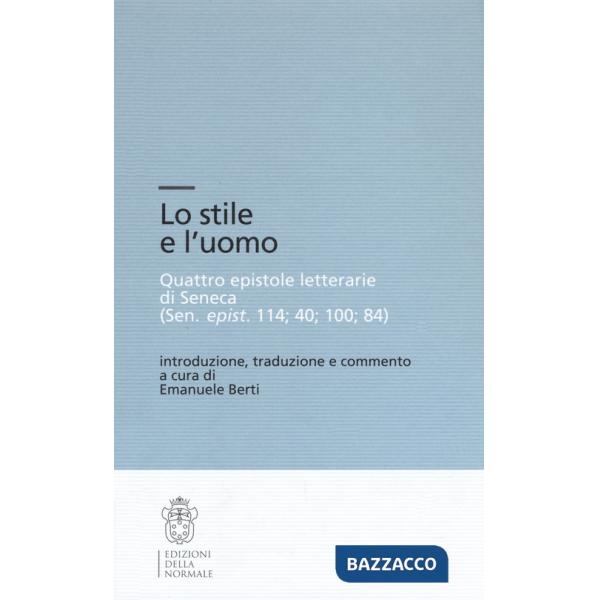Stile e l'uomo. Quattro epistole letterarie di Seneca (Sen, epist. 114 40 100 84) (Lo)