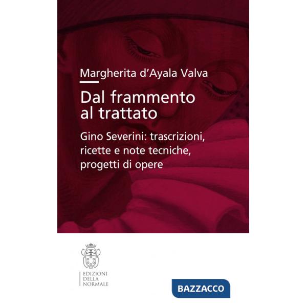 Dal frammento al trattato. Gino Severini: trascrizioni, ricette e note tecniche, progetti di opere
