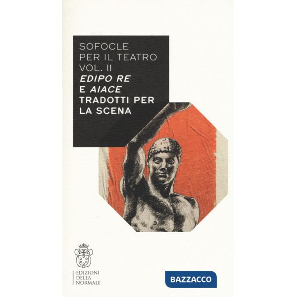 Sofocle per il teatro. Vol. 2: Edipo re e Aiace tradotti per la scena