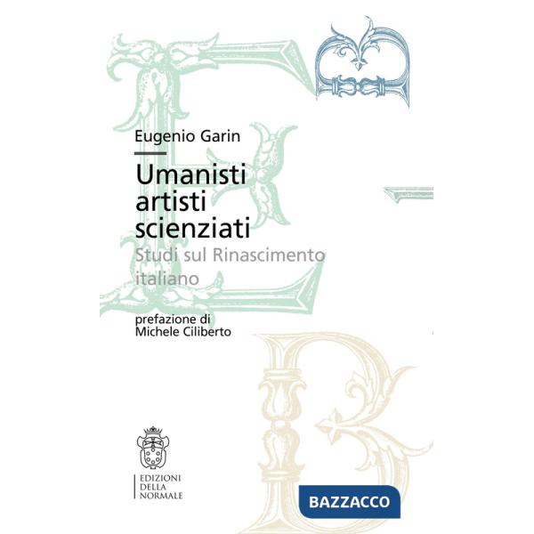 Umanisti artisti scienziati. Studi sul Rinascimento italiano