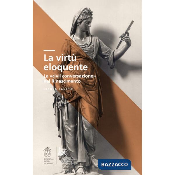Virtù eloquente. La «civil conversazione» nel Rinascimento (La)
