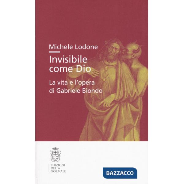 Invisibile come Dio. La vita e l'opera di Gabriele Biondo