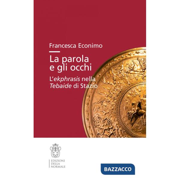 Parola e gli occhi. L'ekphrasis nella Tebaide di Stazio (La)