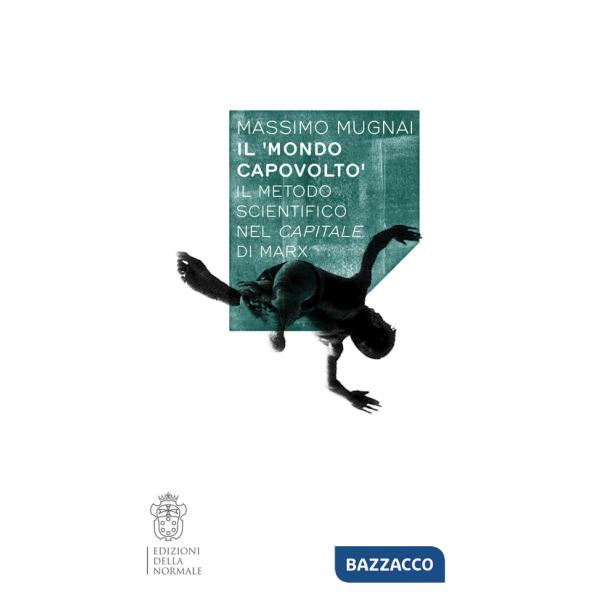 Mondo capovolto. Il metodo scientifico nel Capitale di Marx (Il)