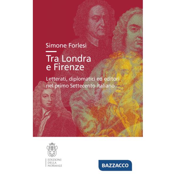 Tra Londra e Firenze. Letterati, diplomatici ed editori nel primo Settecento italiano
