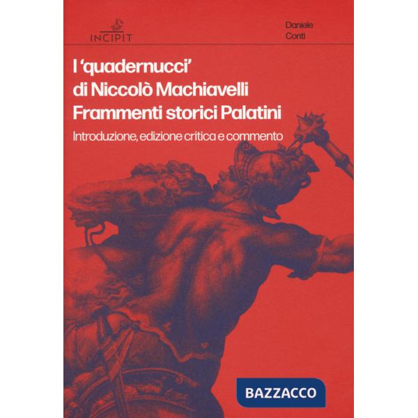 «quadernucci» di Niccolò Machiavelli. Frammenti storici Palatini. Introduzione, edizione critica e commento. Ediz. critica (I)