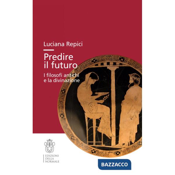 Predire il futuro. I filosofi antichi e la divinazione