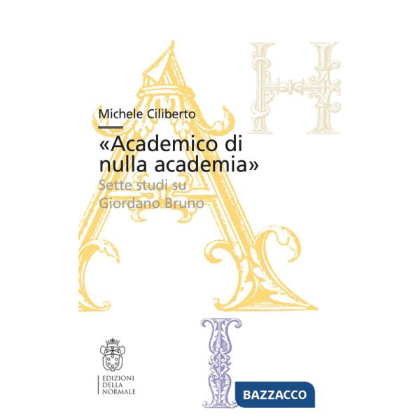 «Academico di nulla academia». Sette studi su Giordano Bruno