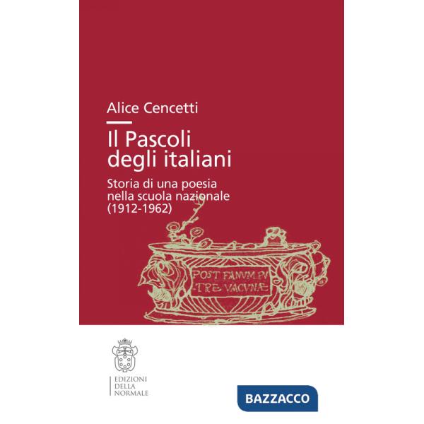 Pascoli degli italiani. Storia di una poesia nella scuola nazionale (1912-19662) (Il)