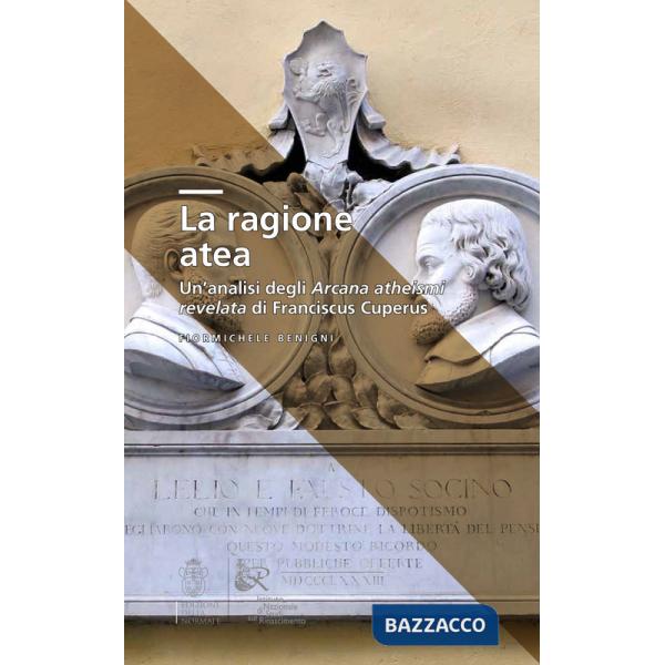 Ragione atea. Un'analisi degli Arcana atheismi revelata di Franciscus Cuperus (La)
