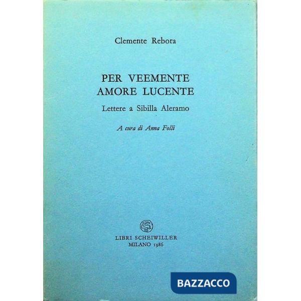 Per veemente amore lucente. Lettere a Sibilla Aleramo