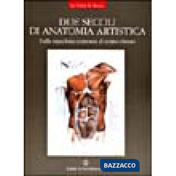 Due secoli di anatomia artistica. Dalla macchina corporea al corpo vissuto