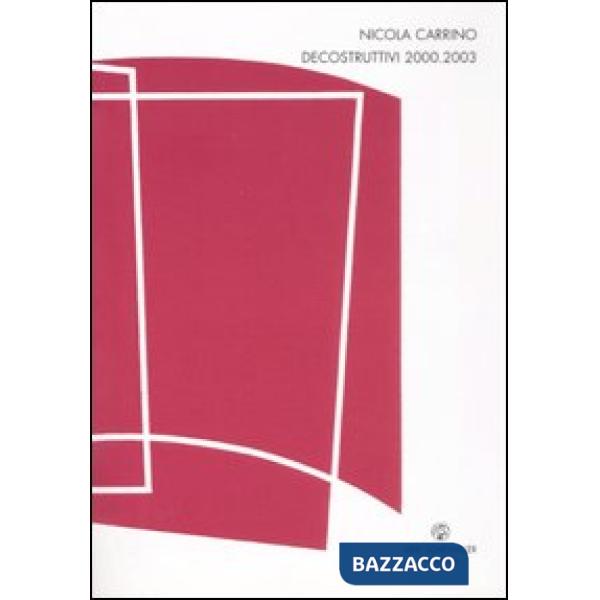 Nicola Carrino. Decostruttivi 2000-2003. Catalogo della mostra (Fiumicino, 12 di