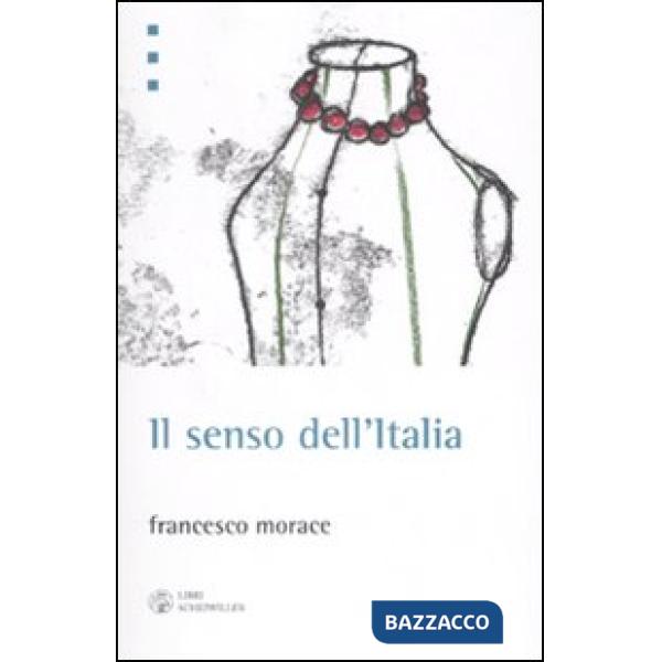 Senso dell'Italia. Istruzioni per il terzo miracolo italiano (Il)