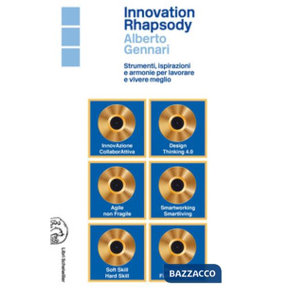 Innovation rhapsody. Strumenti, ispirazioni e armonie per lavorare e vivere meglio
