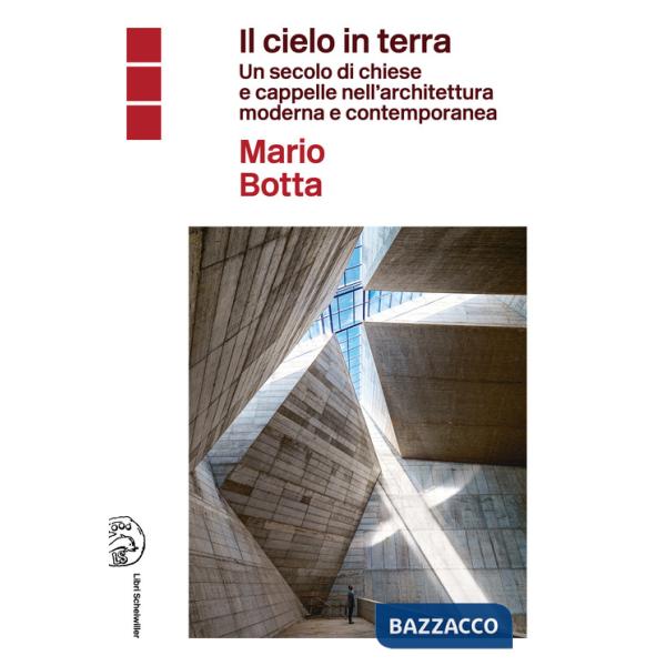 Cielo in terra. Un secolo di chiese e cappelle nell'architettura moderna e contemporanea (Il)
