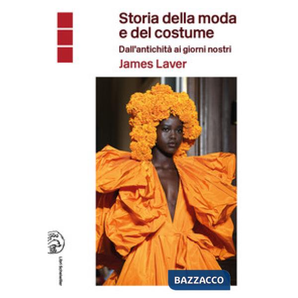 Storia della moda e del costume. Dall'antichità ai nostri giorni