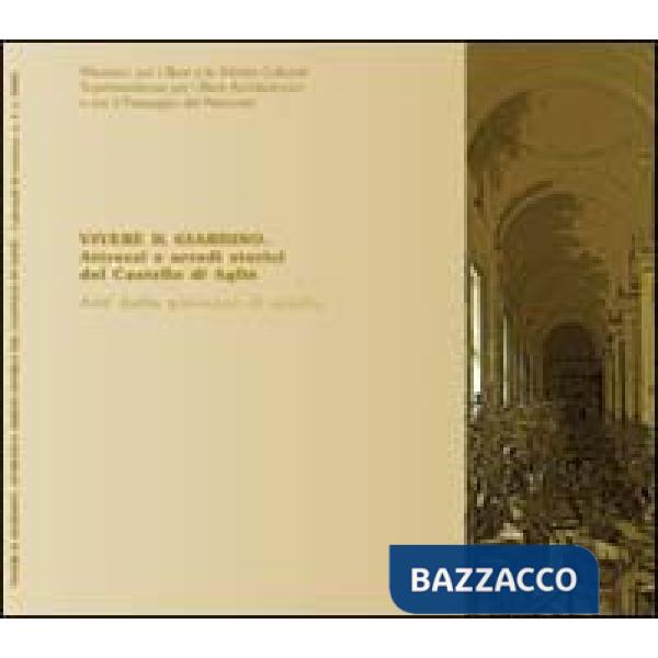 Vivere il giardino. Attrezzi ed arredi storici del Castello di Agliè. Atti della
