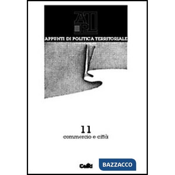 Appunti di politica territoriale. Vol. 11: Commercio e città
