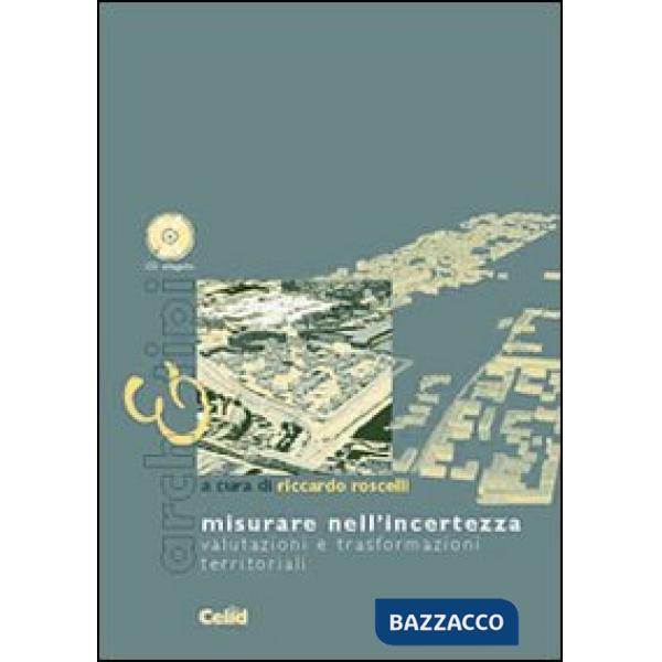 Misurare nell'incertezza. Valutazioni e trasformazioni territoriali. Con CD-ROM