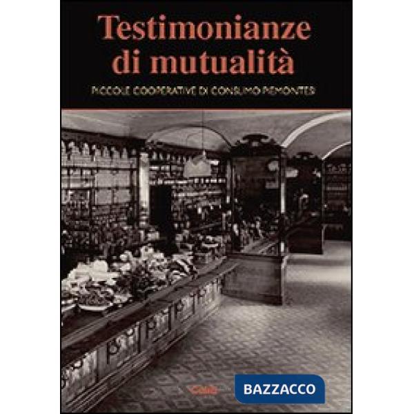 Testimonianze di mutualità. Piccole cooperative di consumo piemontesi