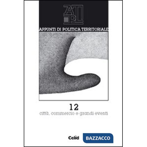 Appunti di politica territoriale. Vol. 12: Città, commercio e grandi eventi