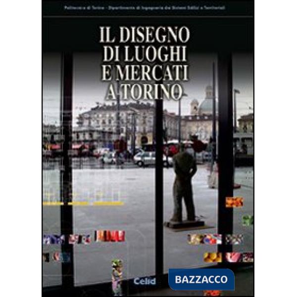 Disegno di luoghi e mercati a Torino (Il)