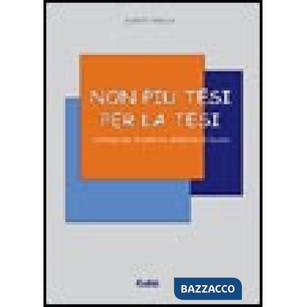 Non più tesi per la tesi. Consigli per la stesura della tesi di laurea