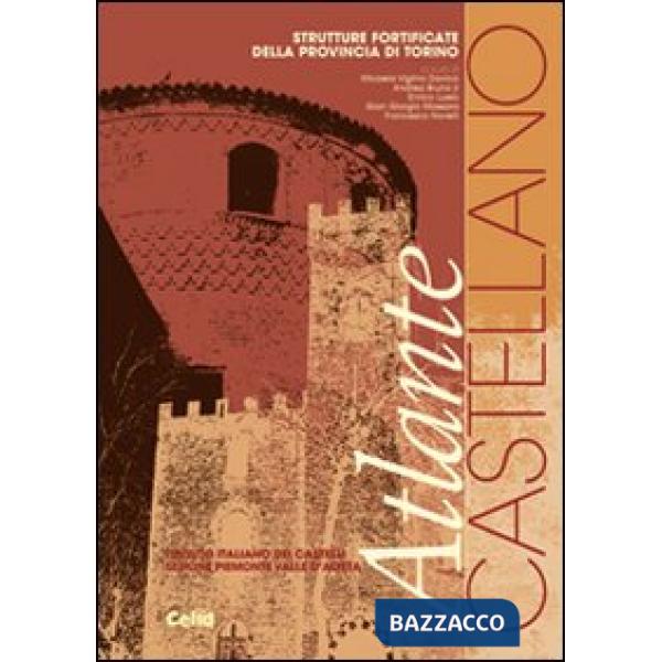 Atlante castellano. Strutture fortificate della provincia di Torino