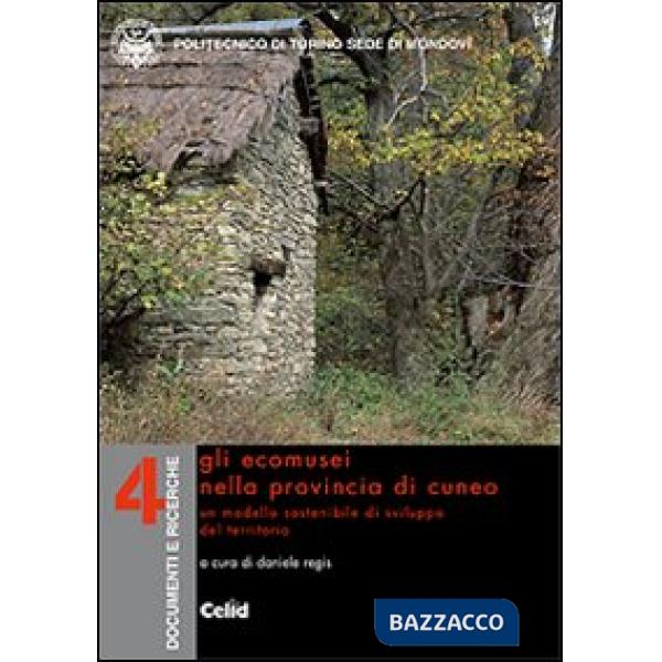 Ecomusei nella provincia di Cuneo. Un modello sostenibile di sviluppo del territorio (Gli)
