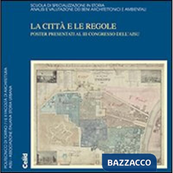 Città e le regole. Poster presentati al 3° Congresso dell'AISU. Con CD-ROM (La)
