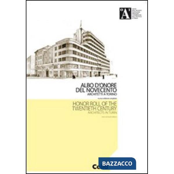 Albo d'onore del Novecento. Architetti a Torino. Ediz. italiana e inglese