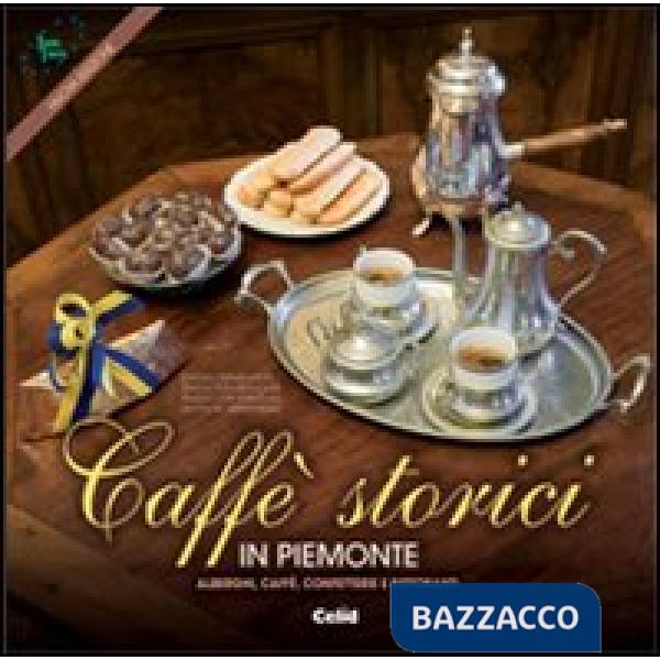 Caffè storici in Piemonte. Alberghi, caffè, confetterie e ristoranti. Ediz. mult
