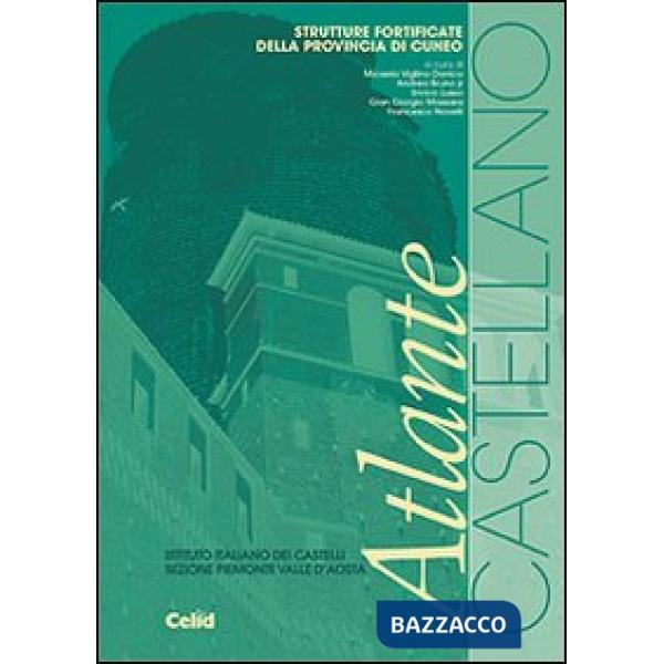 Atlante Castellano. Strutture fortificate della provincia di Cuneo. Ediz. illustrata