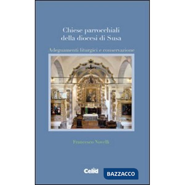 Chiese parrocchiali della diocesi di Susa. Adeguamenti liturgici e conservazione