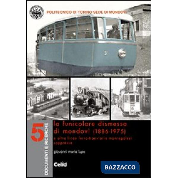 Funicolare dismessa di Mondovì (1886-1975) e altre linee ferro-tranviarie monregalesi soppresse (La)