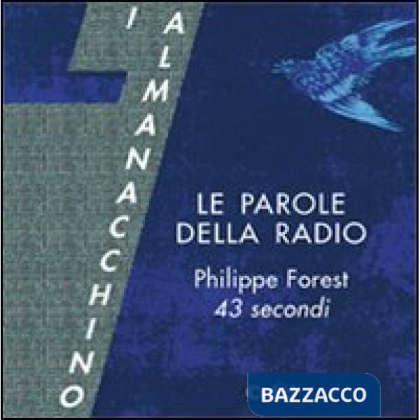 Parole della radio. Philippe Forest. 43 secondi. Con CD Audio formato MP3 (Le)