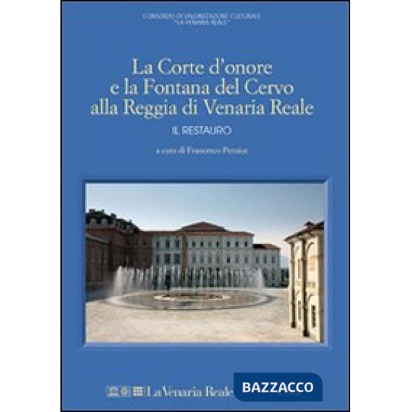 Corte d'onore e la fontana del Cervo alla Reggia di Venaria Reale. Il restauro (