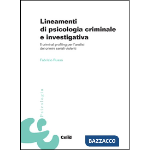 Lineamenti di psicologia criminale e investigativa. Il criminal profiling per l'