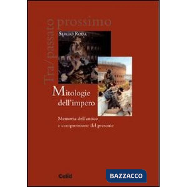 Mitologie dell'impero. Memoria dell'antico e comprensione del presente