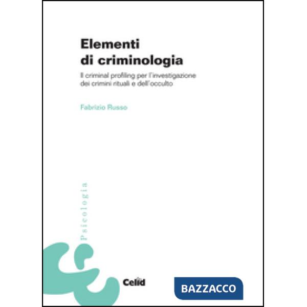 Elementi di criminologia. Il criminal profiling per l'investigazione dei crimini