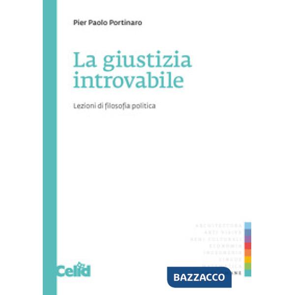 Giustizia introvabile. Lezioni di filosofia politica (La)
