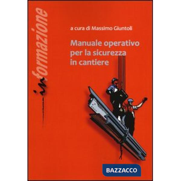 Manuale operativo per la sicurezza in cantiere. Ediz. illustrata