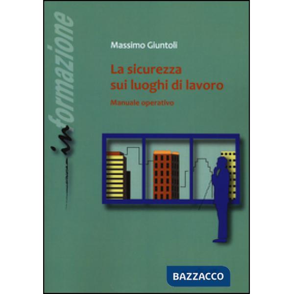 Sicurezza sui luoghi di lavoro. Manuale operativo (La)