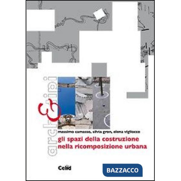 Spazi della costruzione nella ricomposizione urbana (Gli)