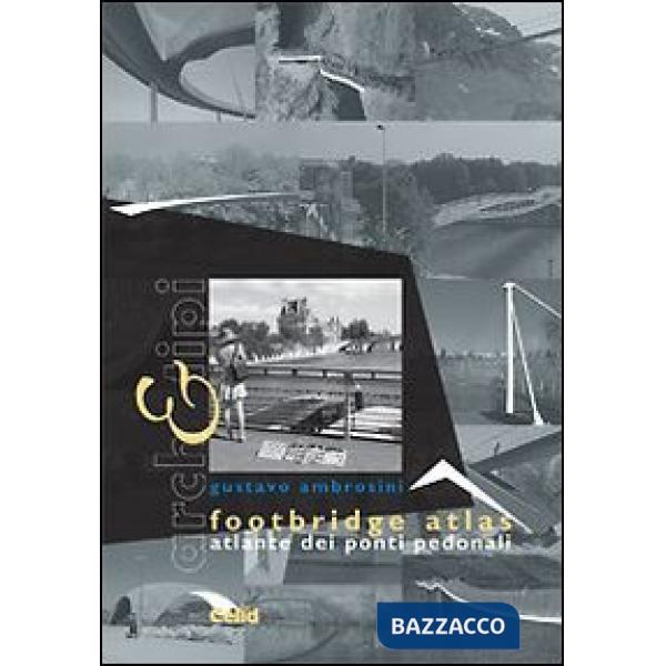 Footbridge atlas. Atlante dei ponti pedonali. Ediz. italiana e inglese