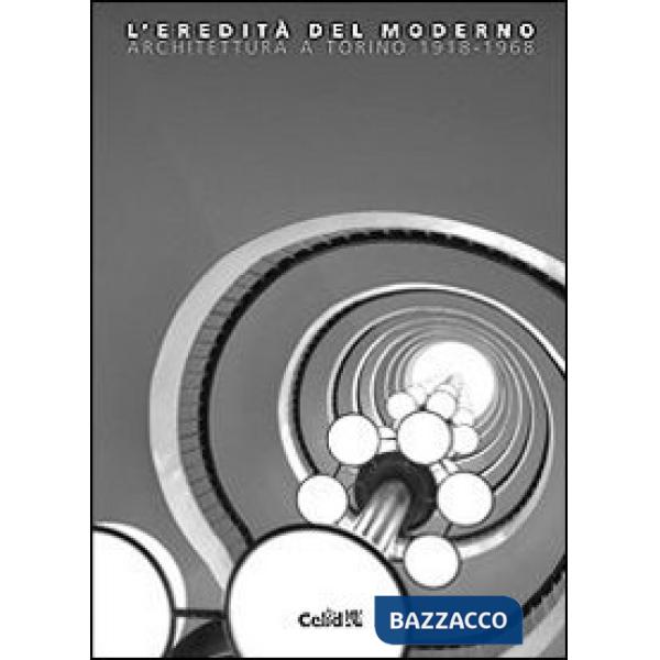 Eredità del moderno. Architettura a Torino 1918-1968 (L')