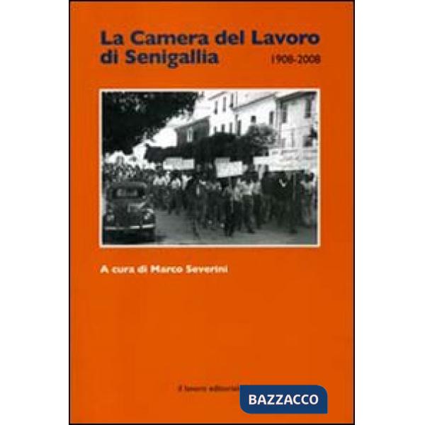 Camera del lavoro di Senigallia 1908-2008 (La)