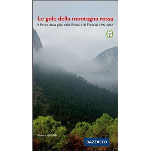 Gole della montagna rossa. Il parco della Gola rossa e di Frasassi 1997-2012 (Le)